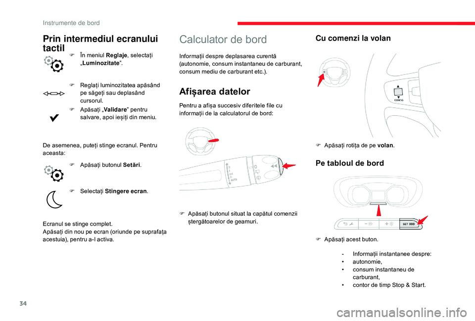 CITROEN JUMPER SPACETOURER 2018  Ghiduri De Utilizare (in Romanian) 34
F Reglați luminozitatea apăsând pe săgeți sau deplasând 
cursorul.
F
 
A
 păsați „ Validare ” pentru 
salvare, apoi ieșiți din meniu.
Calculator de bord
Informații despre deplasarea 