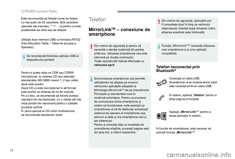 CITROEN JUMPER SPACETOURER 2018  Ghiduri De Utilizare (in Romanian) 12
Este recomandat să folosiți nume de fișiere 
cu mai puțin de 20 caractere, fără caractere 
speciale (de exemplu, " " ? . ; ù) pentru a evita 
problemele de citire sau de afișare.
Ut