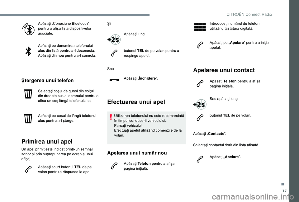 CITROEN JUMPER SPACETOURER 2018 Ghiduri De Utilizare (in Romanian) 17
Apăsați „Conexiune Bluetooth”
pentru a afișa lista dispozitivelor
asociate.
Apăsați pe denumirea telefonului
ales din listă pentru a-l deconecta.
Apăsați din nou pentru a-l conecta.
CITROEN JUMPER SPACETOURER 2018 Ghiduri De Utilizare (in Romanian) 17
Apăsați „Conexiune Bluetooth”
pentru a afișa lista dispozitivelor
asociate.
Apăsați pe denumirea telefonului
ales din listă pentru a-l deconecta.
Apăsați din nou pentru a-l conecta.