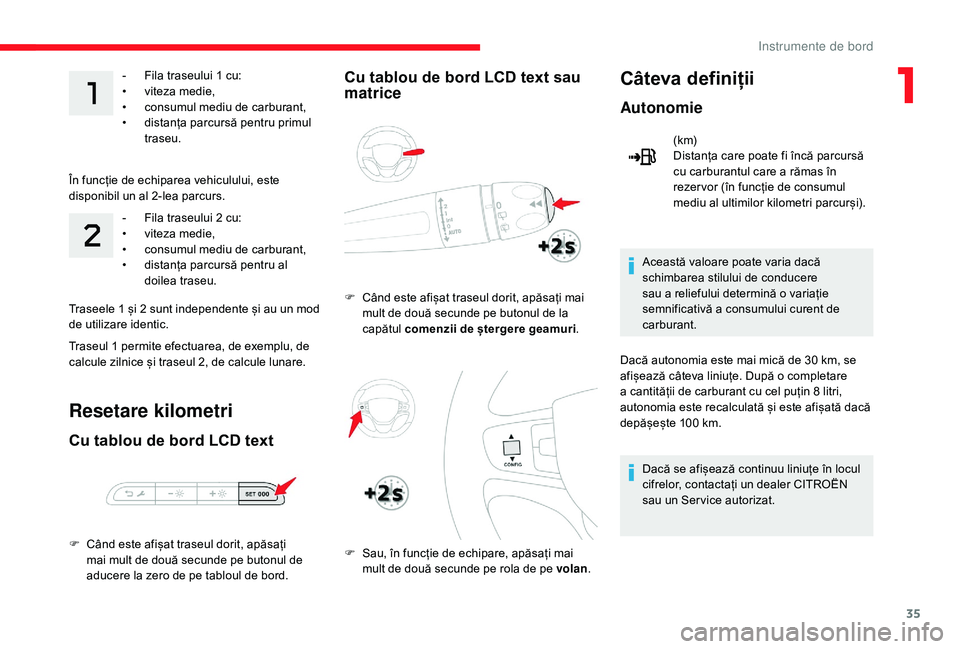 CITROEN JUMPER SPACETOURER 2018 Ghiduri De Utilizare (in Romanian) 35
- Fila traseului 1 cu:
• v iteza medie,
•
c
onsumul mediu de carburant,
•
d
istanța parcursă pentru primul
traseu.
În funcție de echiparea vehiculului, este
disponibil un al 2-lea CITROEN JUMPER SPACETOURER 2018 Ghiduri De Utilizare (in Romanian) 35
- Fila traseului 1 cu:
• v iteza medie,
•
c
onsumul mediu de carburant,
•
d
istanța parcursă pentru primul
traseu.
În funcție de echiparea vehiculului, este
disponibil un al 2-lea