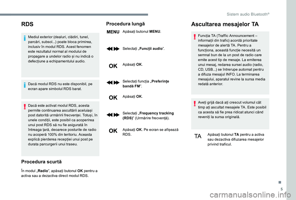 CITROEN JUMPER SPACETOURER 2018 Ghiduri De Utilizare (in Romanian) 5
RDS
Mediul exterior (dealuri, clădiri, tunel,
parcări, subsol...) poate bloca primirea,
inclusiv în modul RDS. Acest fenomen
este rezultatul normal al modului de
propagare a undelor radio și CITROEN JUMPER SPACETOURER 2018 Ghiduri De Utilizare (in Romanian) 5
RDS
Mediul exterior (dealuri, clădiri, tunel,
parcări, subsol...) poate bloca primirea,
inclusiv în modul RDS. Acest fenomen
este rezultatul normal al modului de
propagare a undelor radio și