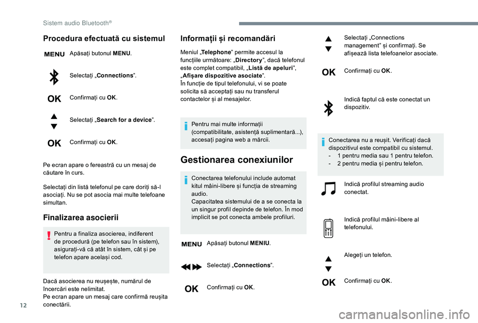 CITROEN JUMPER SPACETOURER 2018 Ghiduri De Utilizare (in Romanian) 12
Procedura efectuată cu sistemul
Apăsați butonul MENU.
Selectați „ Connections ”.
Confirmați cu OK.
Selectați „ Search for a device ”.
Confirmați cu OK.
Pe ecran apare o fereastră cu CITROEN JUMPER SPACETOURER 2018 Ghiduri De Utilizare (in Romanian) 12
Procedura efectuată cu sistemul
Apăsați butonul MENU.
Selectați „ Connections ”.
Confirmați cu OK.
Selectați „ Search for a device ”.
Confirmați cu OK.
Pe ecran apare o fereastră cu