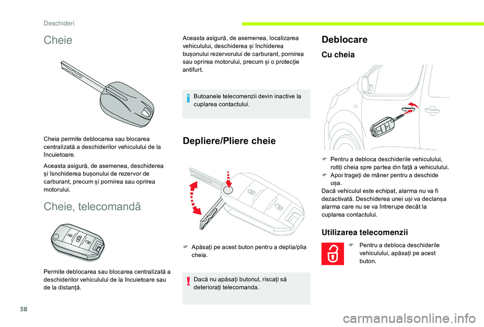 CITROEN JUMPER SPACETOURER 2018 Ghiduri De Utilizare (in Romanian) 38
Cheie
Cheia permite deblocarea sau blocarea
centralizată a deschiderilor vehiculului de la
încuietoare.
Aceasta asigură, de asemenea, deschiderea
și îsnchiderea bușonului de rezer vor de
CITROEN JUMPER SPACETOURER 2018 Ghiduri De Utilizare (in Romanian) 38
Cheie
Cheia permite deblocarea sau blocarea
centralizată a deschiderilor vehiculului de la
încuietoare.
Aceasta asigură, de asemenea, deschiderea
și îsnchiderea bușonului de rezer vor de