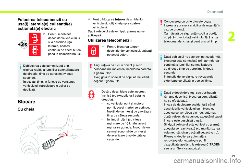 CITROEN JUMPER SPACETOURER 2018  Ghiduri De Utilizare (in Romanian) 39
Folosirea telecomenzii cu 
ușă(i) laterală(e) culisantă(e) 
acționată(e) electric
F Pentru a debloca deschiderile vehiculului 
și a deschide ușa 
laterală, apăsați 
continuu pe acest but