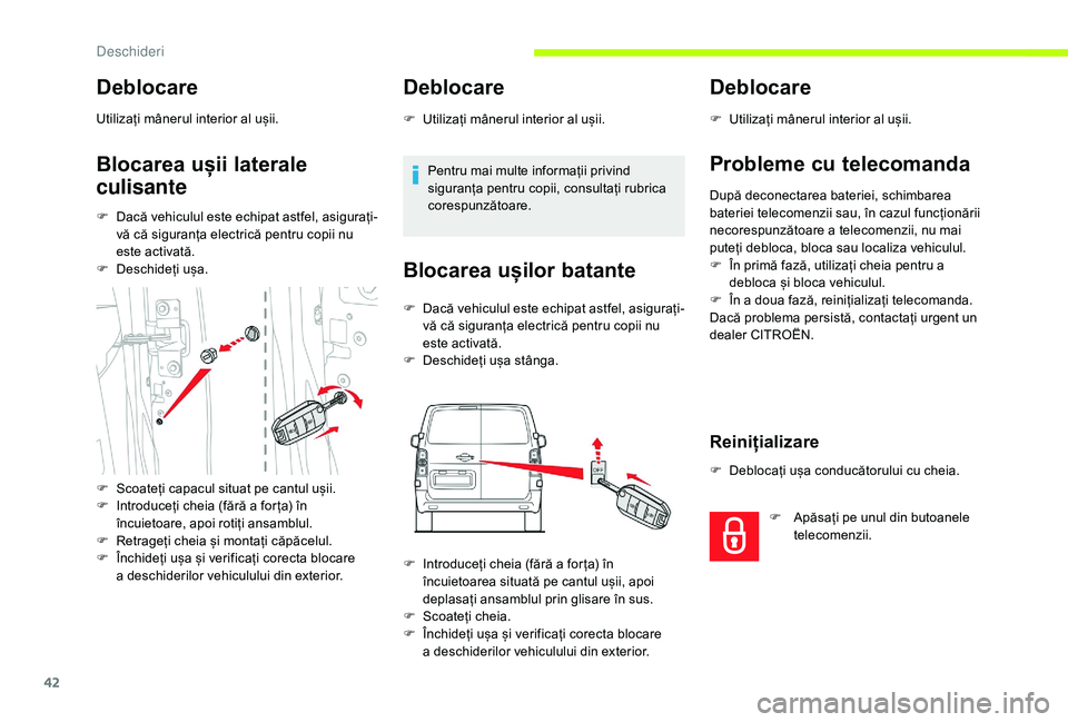 CITROEN JUMPER SPACETOURER 2018 Ghiduri De Utilizare (in Romanian) 42
Deblocare
Utilizați mânerul interior al ușii.
Blocarea ușii laterale
culisante
F Dacă vehiculul este echipat astfel, asigurați-vă că siguranța electrică pentru copii nu
este activată.
CITROEN JUMPER SPACETOURER 2018 Ghiduri De Utilizare (in Romanian) 42
Deblocare
Utilizați mânerul interior al ușii.
Blocarea ușii laterale
culisante
F Dacă vehiculul este echipat astfel, asigurați-vă că siguranța electrică pentru copii nu
este activată.