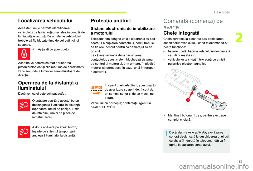 CITROEN JUMPER SPACETOURER 2018 Ghiduri De Utilizare (in Romanian) 51
Localizarea vehiculului
Această funcție permite identificarea
vehiculului de la distanță, mai ales în condiții de
luminozitate redusă. Deschiderile vehiculului
trebuie să fie blocate tim CITROEN JUMPER SPACETOURER 2018 Ghiduri De Utilizare (in Romanian) 51
Localizarea vehiculului
Această funcție permite identificarea
vehiculului de la distanță, mai ales în condiții de
luminozitate redusă. Deschiderile vehiculului
trebuie să fie blocate tim
