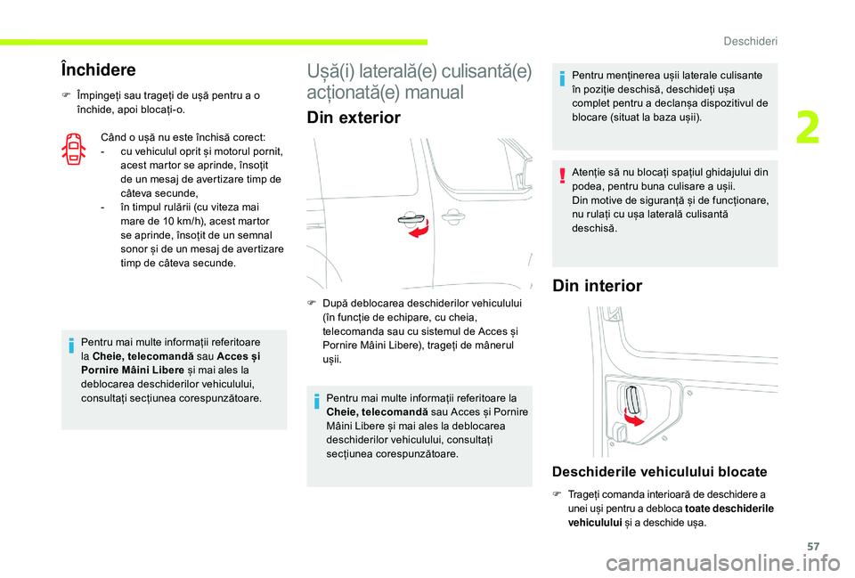 CITROEN JUMPER SPACETOURER 2018 Ghiduri De Utilizare (in Romanian) 57
Închidere
F Împingeți sau trageți de ușă pentru a o închide, apoi blocați-o.
Când o ușă nu este închisă corect:
-
c
u vehiculul oprit și motorul pornit,
acest martor se aprinde, CITROEN JUMPER SPACETOURER 2018 Ghiduri De Utilizare (in Romanian) 57
Închidere
F Împingeți sau trageți de ușă pentru a o închide, apoi blocați-o.
Când o ușă nu este închisă corect:
-
c
u vehiculul oprit și motorul pornit,
acest martor se aprinde,