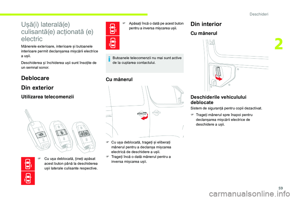 CITROEN JUMPER SPACETOURER 2018 Ghiduri De Utilizare (in Romanian) 59
Ușă(i) laterală(e)
culisantă(e) acționată (e)
electric
Mânerele exterioare, interioare și butoanele
interioare permit declanșarea mișcării electrice
a ușii.
Deschiderea și închider CITROEN JUMPER SPACETOURER 2018 Ghiduri De Utilizare (in Romanian) 59
Ușă(i) laterală(e)
culisantă(e) acționată (e)
electric
Mânerele exterioare, interioare și butoanele
interioare permit declanșarea mișcării electrice
a ușii.
Deschiderea și închider