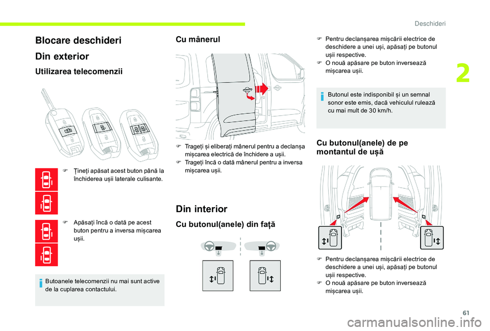 CITROEN JUMPER SPACETOURER 2018  Ghiduri De Utilizare (in Romanian) 61
Blocare deschideri
Din exterior
Utilizarea telecomenzii
F Țineți apăsat acest buton până la închiderea ușii laterale culisante.
F
 
A
 păsați încă o dată pe acest 
buton pentru a invers