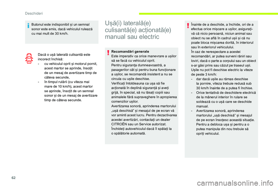 CITROEN JUMPER SPACETOURER 2018  Ghiduri De Utilizare (in Romanian) 62
Butonul este indisponibil și un semnal 
sonor este emis, dacă vehiculul rulează 
cu  mai mult de 30 km/h.
Dacă o ușă laterală culisantă este 
incorect închisă:
-
 
c
 u vehiculul oprit ș