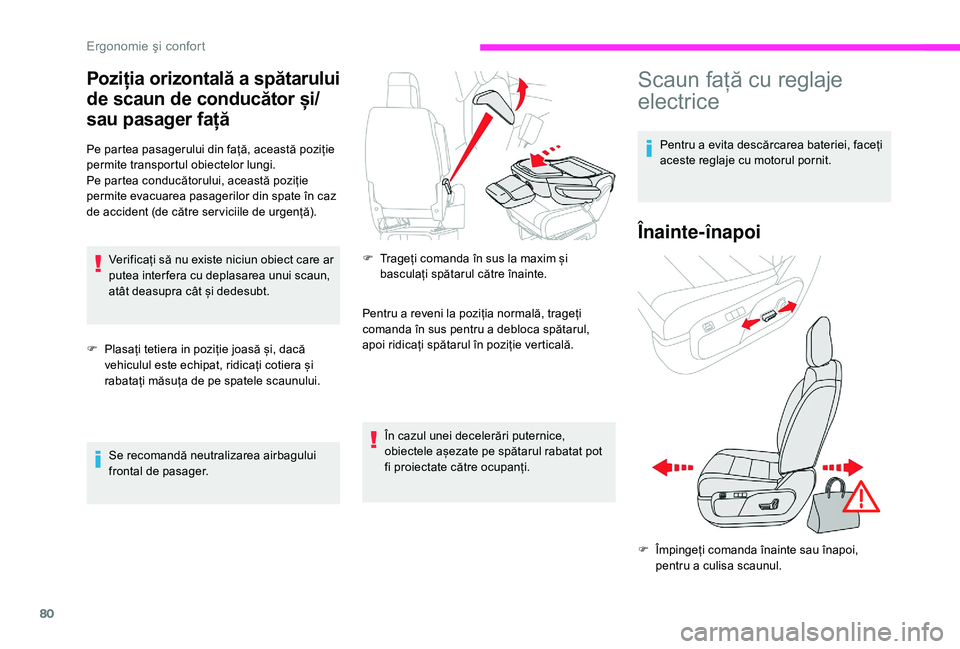 CITROEN JUMPER SPACETOURER 2018  Ghiduri De Utilizare (in Romanian) 80
Poziția orizontală a spătarului 
de scaun de conducător și/
sau pasager față
Pe partea pasagerului din față, această poziție 
permite transportul obiectelor lungi.
Pe partea conducătoru