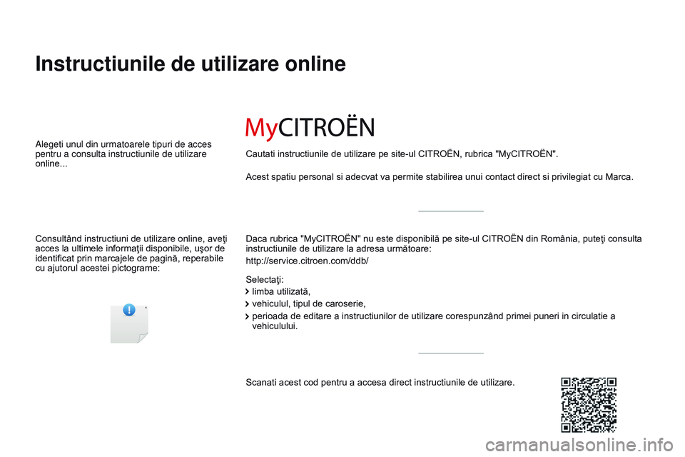 CITROEN JUMPER SPACETOURER 2017  Ghiduri De Utilizare (in Romanian) Spacetourer-VP_ro_Chap00_couv-imprimeur_ed01-2016
Instructiunile de utilizare online
Daca rubrica "MyCITROËN" nu este disponibilă pe site-ul CITROËN din România, puteţi consulta 
instruct