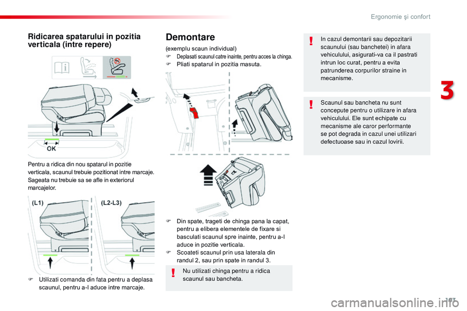 CITROEN JUMPER SPACETOURER 2017 Ghiduri De Utilizare (in Romanian) 103
Spacetourer-VP_ro_Chap03_ergonomie-et-confort_ed01-2016
Demontare
(exemplu scaun individual)
F Deplasati scaunul catre inainte, pentru acces la chinga.F Pliati spatarul in pozitia masuta.
Ridicare CITROEN JUMPER SPACETOURER 2017 Ghiduri De Utilizare (in Romanian) 103
Spacetourer-VP_ro_Chap03_ergonomie-et-confort_ed01-2016
Demontare
(exemplu scaun individual)
F Deplasati scaunul catre inainte, pentru acces la chinga.F Pliati spatarul in pozitia masuta.
Ridicare