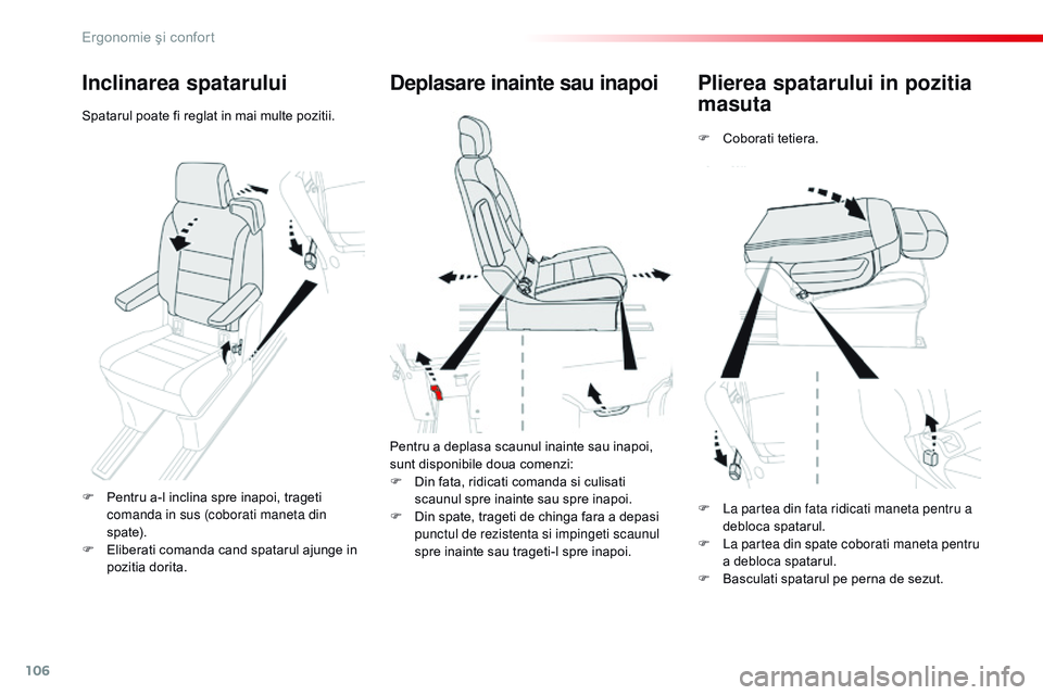 CITROEN JUMPER SPACETOURER 2017 Ghiduri De Utilizare (in Romanian) 106
Spacetourer-VP_ro_Chap03_ergonomie-et-confort_ed01-2016
Plierea spatarului in pozitia
masuta
F Coborati tetiera.
Deplasare inainte sau inapoi
Pentru a deplasa scaunul inainte sau inapoi,
sunt di CITROEN JUMPER SPACETOURER 2017 Ghiduri De Utilizare (in Romanian) 106
Spacetourer-VP_ro_Chap03_ergonomie-et-confort_ed01-2016
Plierea spatarului in pozitia
masuta
F Coborati tetiera.
Deplasare inainte sau inapoi
Pentru a deplasa scaunul inainte sau inapoi,
sunt di