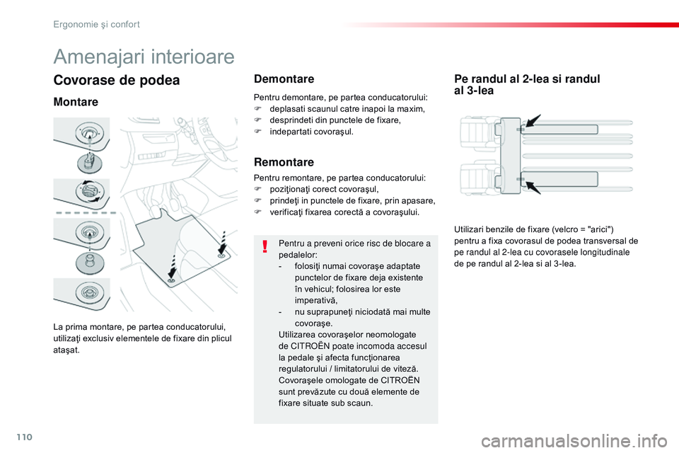 CITROEN JUMPER SPACETOURER 2017  Ghiduri De Utilizare (in Romanian) 110
Spacetourer-VP_ro_Chap03_ergonomie-et-confort_ed01-2016
Covorase de podea
La prima montare, pe partea conducatorului, 
utilizaţi exclusiv elementele de fixare din plicul 
ataşat.
MontareDemontar