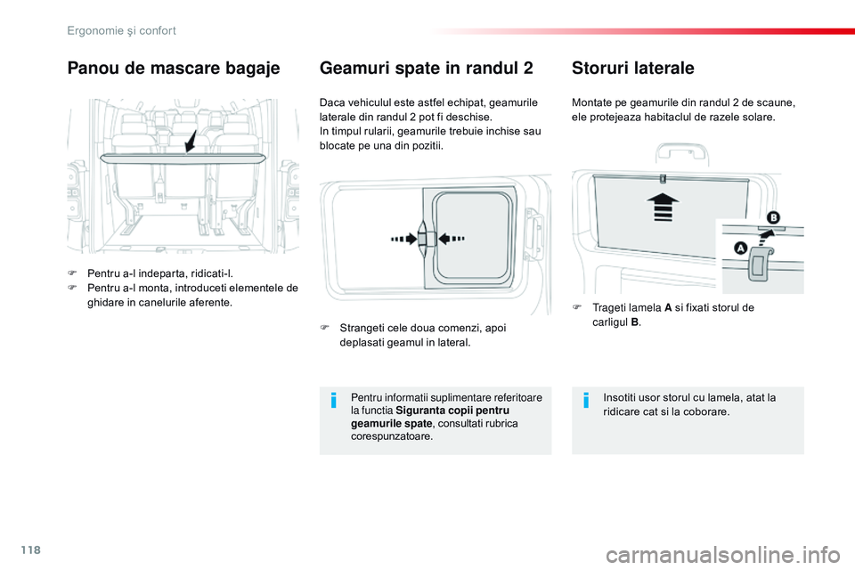 CITROEN JUMPER SPACETOURER 2017  Ghiduri De Utilizare (in Romanian) 118
Spacetourer-VP_ro_Chap03_ergonomie-et-confort_ed01-2016
Panou de mascare bagaje
F Pentru a-l indeparta, ridicati-l.
F Pe ntru a-l monta, introduceti elementele de 
ghidare in canelurile aferente. 