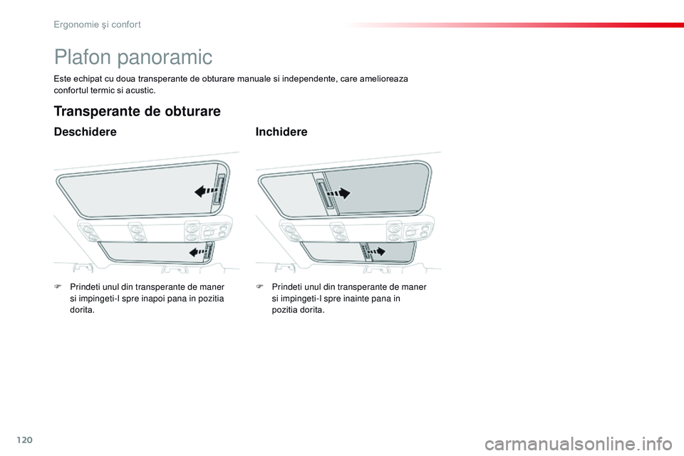 CITROEN JUMPER SPACETOURER 2017 Ghiduri De Utilizare (in Romanian) 120
Spacetourer-VP_ro_Chap03_ergonomie-et-confort_ed01-2016
Plafon panoramic
Deschidere
Transperante de obturare
Inchidere
Este echipat cu doua transperante de obturare manuale si independente, care a CITROEN JUMPER SPACETOURER 2017 Ghiduri De Utilizare (in Romanian) 120
Spacetourer-VP_ro_Chap03_ergonomie-et-confort_ed01-2016
Plafon panoramic
Deschidere
Transperante de obturare
Inchidere
Este echipat cu doua transperante de obturare manuale si independente, care a