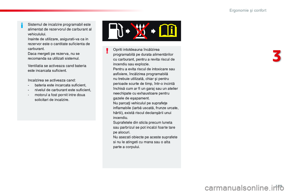 CITROEN JUMPER SPACETOURER 2017  Ghiduri De Utilizare (in Romanian) 139
Spacetourer-VP_ro_Chap03_ergonomie-et-confort_ed01-2016
Opriti intotdeauna încălzirea 
programabilă pe durata alimentărilor 
cu carburant, pentru a revita riscul de 
incendiu sau explozie.
Pen