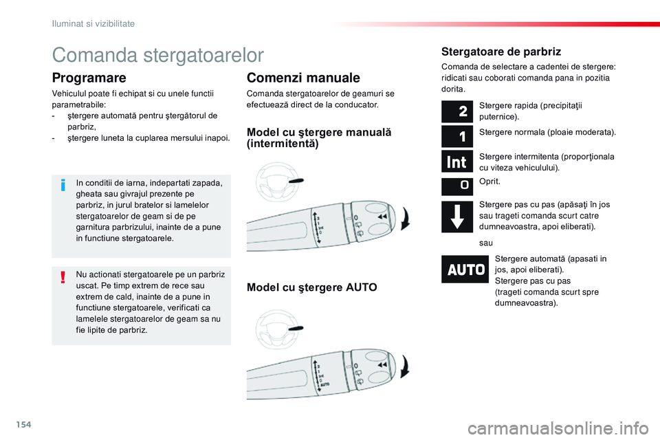 CITROEN JUMPER SPACETOURER 2017 Ghiduri De Utilizare (in Romanian) 154
Spacetourer-VP_ro_Chap04_eclairage-et-visibilite_ed01-2016
Comanda stergatoarelor
Comenzi manuale
Comanda stergatoarelor de geamuri se
efectuează direct de la conducator.
Programare
Vehiculul po CITROEN JUMPER SPACETOURER 2017 Ghiduri De Utilizare (in Romanian) 154
Spacetourer-VP_ro_Chap04_eclairage-et-visibilite_ed01-2016
Comanda stergatoarelor
Comenzi manuale
Comanda stergatoarelor de geamuri se
efectuează direct de la conducator.
Programare
Vehiculul po
