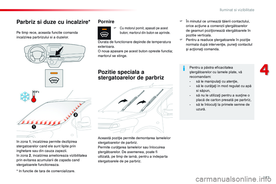 CITROEN JUMPER SPACETOURER 2017 Ghiduri De Utilizare (in Romanian) 157
Spacetourer-VP_ro_Chap04_eclairage-et-visibilite_ed01-2016
* In functie de tara de comercializare.
Parbriz si duze cu incalzire*
Pe timp rece, aceasta functie comanda
incalzirea parbrizului si a CITROEN JUMPER SPACETOURER 2017 Ghiduri De Utilizare (in Romanian) 157
Spacetourer-VP_ro_Chap04_eclairage-et-visibilite_ed01-2016
* In functie de tara de comercializare.
Parbriz si duze cu incalzire*
Pe timp rece, aceasta functie comanda
incalzirea parbrizului si a