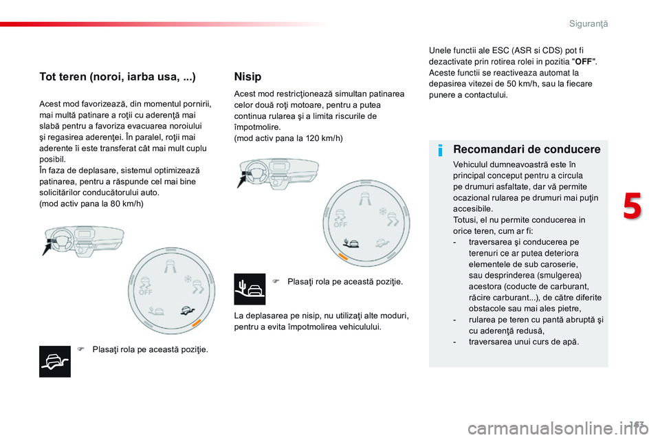 CITROEN JUMPER SPACETOURER 2017 Ghiduri De Utilizare (in Romanian) 163
Spacetourer-VP_ro_Chap05_securite_ed01-2016
Acest mod favorizează, din momentul pornirii,
mai multă patinare a roţii cu aderenţă mai
slabă pentru a favoriza evacuarea noroiului
şi regasi CITROEN JUMPER SPACETOURER 2017 Ghiduri De Utilizare (in Romanian) 163
Spacetourer-VP_ro_Chap05_securite_ed01-2016
Acest mod favorizează, din momentul pornirii,
mai multă patinare a roţii cu aderenţă mai
slabă pentru a favoriza evacuarea noroiului
şi regasi