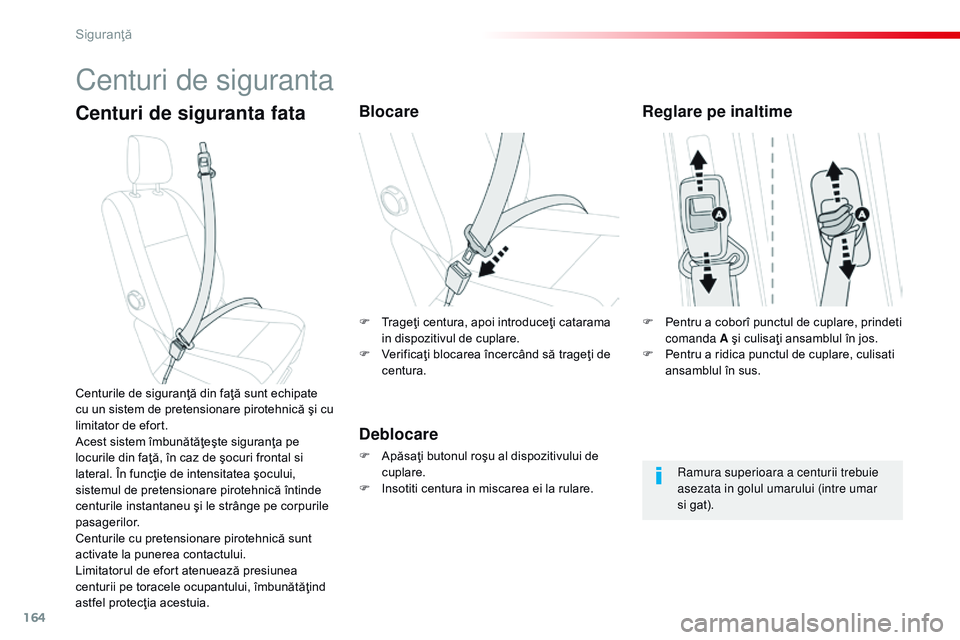 CITROEN JUMPER SPACETOURER 2017 Ghiduri De Utilizare (in Romanian) 164
Spacetourer-VP_ro_Chap05_securite_ed01-2016
Centuri de siguranta
Centuri de siguranta fataBlocare
Deblocare
F Apăsaţi butonul roşu al dispozitivului de cuplare.
F
I
nsotiti centura in miscar CITROEN JUMPER SPACETOURER 2017 Ghiduri De Utilizare (in Romanian) 164
Spacetourer-VP_ro_Chap05_securite_ed01-2016
Centuri de siguranta
Centuri de siguranta fataBlocare
Deblocare
F Apăsaţi butonul roşu al dispozitivului de cuplare.
F
I
nsotiti centura in miscar