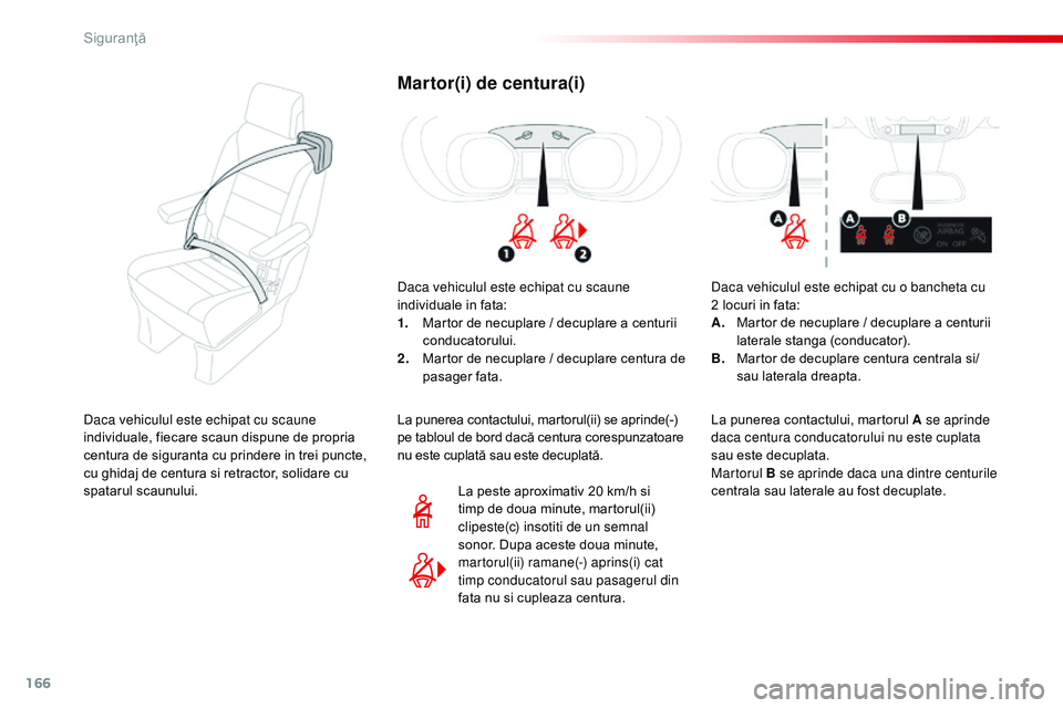 CITROEN JUMPER SPACETOURER 2017 Ghiduri De Utilizare (in Romanian) 166
Spacetourer-VP_ro_Chap05_securite_ed01-2016
Martor(i) de centura(i)
Daca vehiculul este echipat cu scaune
individuale in fata:
1.
M
artor de necuplare / decuplare a centurii
conducatorului.
2.
CITROEN JUMPER SPACETOURER 2017 Ghiduri De Utilizare (in Romanian) 166
Spacetourer-VP_ro_Chap05_securite_ed01-2016
Martor(i) de centura(i)
Daca vehiculul este echipat cu scaune
individuale in fata:
1.
M
artor de necuplare / decuplare a centurii
conducatorului.
2.