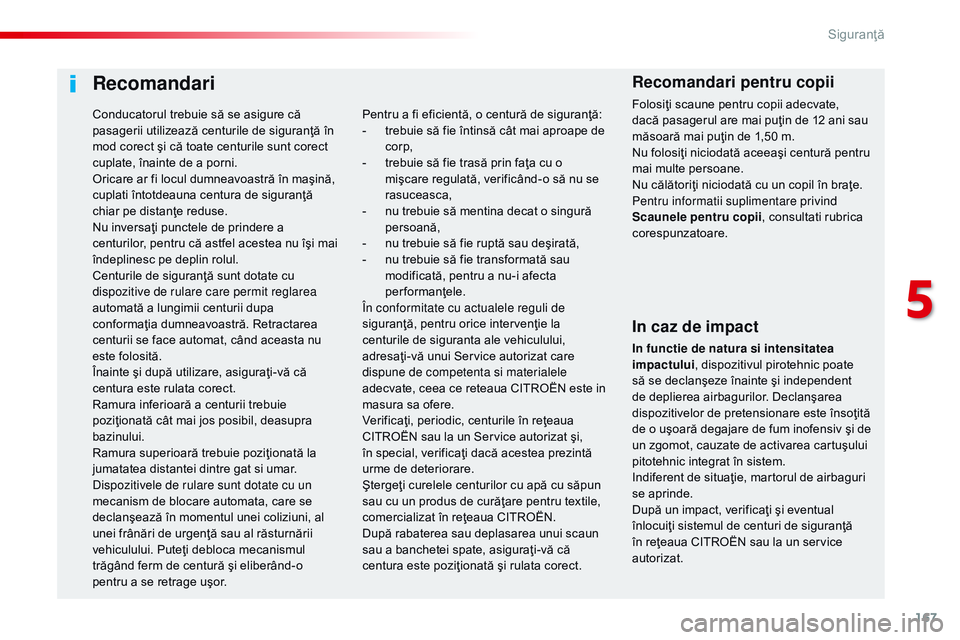 CITROEN JUMPER SPACETOURER 2017 Ghiduri De Utilizare (in Romanian) 167
Spacetourer-VP_ro_Chap05_securite_ed01-2016
Recomandari
In caz de impact
In functie de natura si intensitatea
impactului, dispozitivul pirotehnic poate
să se declanşeze înainte şi independen CITROEN JUMPER SPACETOURER 2017 Ghiduri De Utilizare (in Romanian) 167
Spacetourer-VP_ro_Chap05_securite_ed01-2016
Recomandari
In caz de impact
In functie de natura si intensitatea
impactului, dispozitivul pirotehnic poate
să se declanşeze înainte şi independen