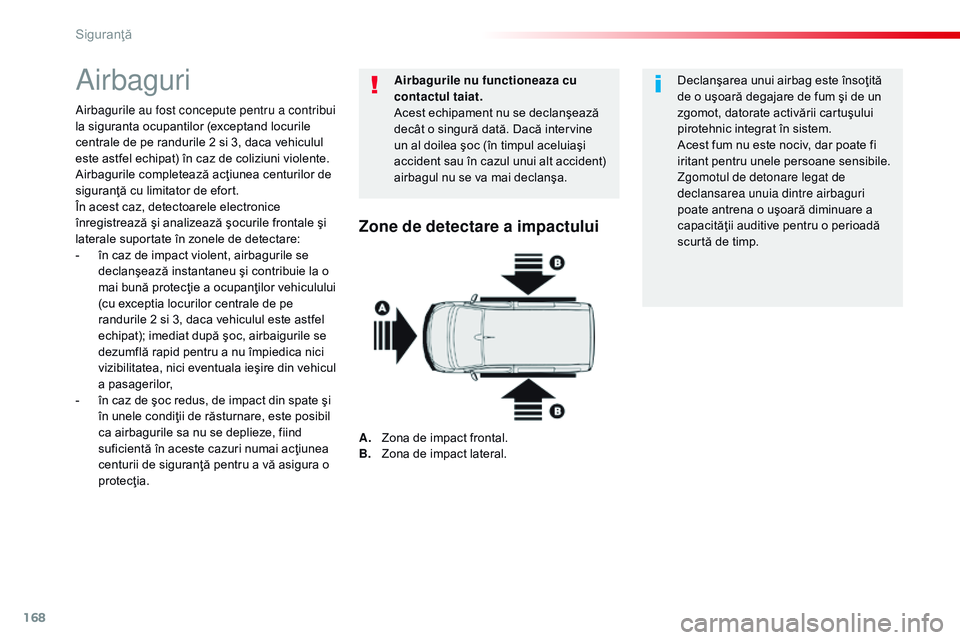 CITROEN JUMPER SPACETOURER 2017 Ghiduri De Utilizare (in Romanian) 168
Spacetourer-VP_ro_Chap05_securite_ed01-2016
Airbaguri
Airbagurile au fost concepute pentru a contribui
la siguranta ocupantilor (exceptand locurile
centrale de pe randurile 2 si 3, daca vehiculu CITROEN JUMPER SPACETOURER 2017 Ghiduri De Utilizare (in Romanian) 168
Spacetourer-VP_ro_Chap05_securite_ed01-2016
Airbaguri
Airbagurile au fost concepute pentru a contribui
la siguranta ocupantilor (exceptand locurile
centrale de pe randurile 2 si 3, daca vehiculu