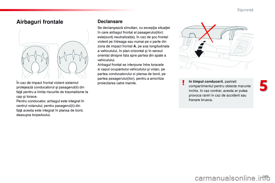 CITROEN JUMPER SPACETOURER 2017 Ghiduri De Utilizare (in Romanian) 169
Spacetourer-VP_ro_Chap05_securite_ed01-2016
Airbaguri frontaleDeclansare
Se declanşează simultan, cu excepţia situaţiei
în care airbagul frontal al pasagerului(ilor)
este(sunt) neutralizat( CITROEN JUMPER SPACETOURER 2017 Ghiduri De Utilizare (in Romanian) 169
Spacetourer-VP_ro_Chap05_securite_ed01-2016
Airbaguri frontaleDeclansare
Se declanşează simultan, cu excepţia situaţiei
în care airbagul frontal al pasagerului(ilor)
este(sunt) neutralizat(