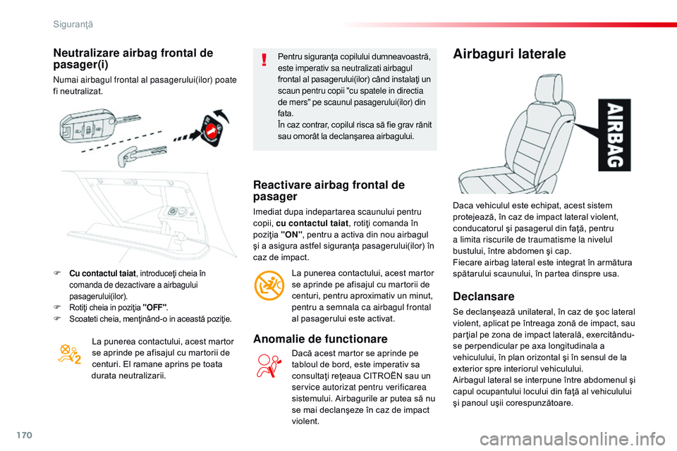CITROEN JUMPER SPACETOURER 2017 Ghiduri De Utilizare (in Romanian) 170
Spacetourer-VP_ro_Chap05_securite_ed01-2016
Neutralizare airbag frontal de
pasager(i)
numai airbagul frontal al pasagerului(ilor) poate
fi neutralizat.La punerea contactului, acest martor
se ap CITROEN JUMPER SPACETOURER 2017 Ghiduri De Utilizare (in Romanian) 170
Spacetourer-VP_ro_Chap05_securite_ed01-2016
Neutralizare airbag frontal de
pasager(i)
numai airbagul frontal al pasagerului(ilor) poate
fi neutralizat.La punerea contactului, acest martor
se ap