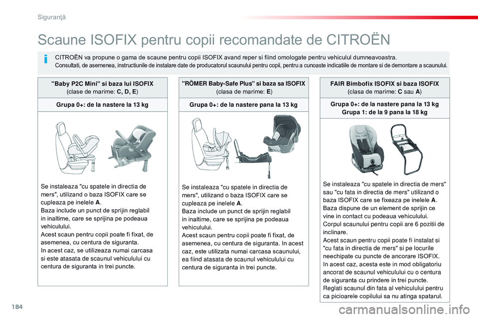 CITROEN JUMPER SPACETOURER 2017 Ghiduri De Utilizare (in Romanian) 184
Spacetourer-VP_ro_Chap05_securite_ed01-2016
Scaune ISOFIX pentru copii recomandate de CITROËN
CITROËN va propune o gama de scaune pentru copii ISOFIX avand reper si fiind omologate pentru vehicu CITROEN JUMPER SPACETOURER 2017 Ghiduri De Utilizare (in Romanian) 184
Spacetourer-VP_ro_Chap05_securite_ed01-2016
Scaune ISOFIX pentru copii recomandate de CITROËN
CITROËN va propune o gama de scaune pentru copii ISOFIX avand reper si fiind omologate pentru vehicu
