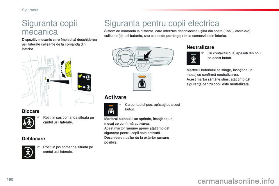 CITROEN JUMPER SPACETOURER 2017 Ghiduri De Utilizare (in Romanian) 190
Spacetourer-VP_ro_Chap05_securite_ed01-2016
Siguranta copii
mecanica
Blocare
Deblocare
Dispozitiv mecanic care împiedică deschiderea
usii laterale culisante de la comanda din
interior.
Sigura CITROEN JUMPER SPACETOURER 2017 Ghiduri De Utilizare (in Romanian) 190
Spacetourer-VP_ro_Chap05_securite_ed01-2016
Siguranta copii
mecanica
Blocare
Deblocare
Dispozitiv mecanic care împiedică deschiderea
usii laterale culisante de la comanda din
interior.
Sigura