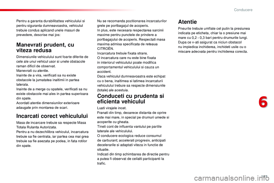 CITROEN JUMPER SPACETOURER 2017 Ghiduri De Utilizare (in Romanian) 193
Spacetourer-VP_ro_Chap06_conduite_ed01-2016
Pentru a garanta durabilitattea vehiculului si
pentru siguranta dumneavoastra, vehiculul
trebuie condus aplicand unele masuri de
prevedere, descrise CITROEN JUMPER SPACETOURER 2017 Ghiduri De Utilizare (in Romanian) 193
Spacetourer-VP_ro_Chap06_conduite_ed01-2016
Pentru a garanta durabilitattea vehiculului si
pentru siguranta dumneavoastra, vehiculul
trebuie condus aplicand unele masuri de
prevedere, descrise
