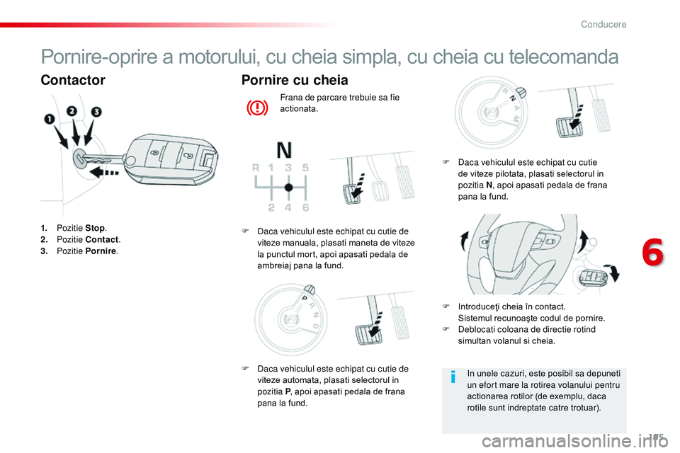 CITROEN JUMPER SPACETOURER 2017 Ghiduri De Utilizare (in Romanian) 195
Spacetourer-VP_ro_Chap06_conduite_ed01-2016
Pornire-oprire a motorului, cu cheia simpla, cu cheia cu telecomanda
Contactor
1. Pozitie Stop.
2. P ozitie Contact .
3.
Pozitie Pornire .
Pornire CITROEN JUMPER SPACETOURER 2017 Ghiduri De Utilizare (in Romanian) 195
Spacetourer-VP_ro_Chap06_conduite_ed01-2016
Pornire-oprire a motorului, cu cheia simpla, cu cheia cu telecomanda
Contactor
1. Pozitie Stop.
2. P ozitie Contact .
3.
Pozitie Pornire .
Pornire