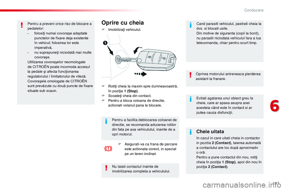 CITROEN JUMPER SPACETOURER 2017 Ghiduri De Utilizare (in Romanian) 197
Spacetourer-VP_ro_Chap06_conduite_ed01-2016
Evitati agatarea unui obiect greu la
cheie, care ar apasa asupra axei
acesteia când este în contact si ar
putea cauza disfuncţii.
op
rirea motorul CITROEN JUMPER SPACETOURER 2017 Ghiduri De Utilizare (in Romanian) 197
Spacetourer-VP_ro_Chap06_conduite_ed01-2016
Evitati agatarea unui obiect greu la
cheie, care ar apasa asupra axei
acesteia când este în contact si ar
putea cauza disfuncţii.
op
rirea motorul