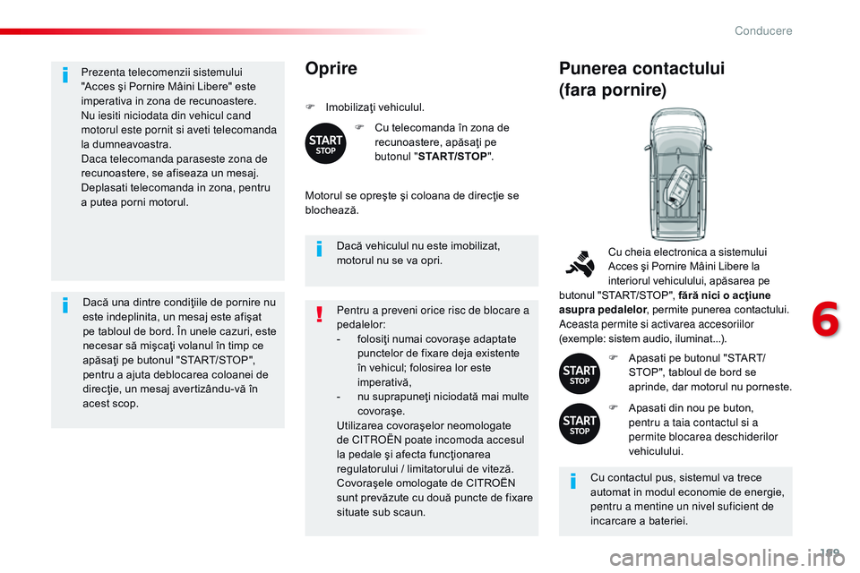 CITROEN JUMPER SPACETOURER 2017 Ghiduri De Utilizare (in Romanian) 199
Spacetourer-VP_ro_Chap06_conduite_ed01-2016
Prezenta telecomenzii sistemului
"Acces şi Pornire Mâini Libere" este
imperativa in zona de recunoastere.
nu i
esiti niciodata din vehicul c CITROEN JUMPER SPACETOURER 2017 Ghiduri De Utilizare (in Romanian) 199
Spacetourer-VP_ro_Chap06_conduite_ed01-2016
Prezenta telecomenzii sistemului
"Acces şi Pornire Mâini Libere" este
imperativa in zona de recunoastere.
nu i
esiti niciodata din vehicul c