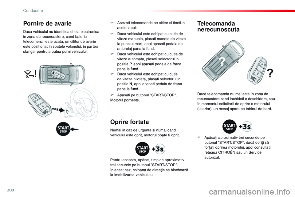 CITROEN JUMPER SPACETOURER 2017 Ghiduri De Utilizare (in Romanian) 200
Spacetourer-VP_ro_Chap06_conduite_ed01-2016
Pornire de avarie
Daca vehiculul nu identifica cheia electronica
in zona de recunoastere, cand bateria
telecomenzii este uzata, un cititor de avarie
CITROEN JUMPER SPACETOURER 2017 Ghiduri De Utilizare (in Romanian) 200
Spacetourer-VP_ro_Chap06_conduite_ed01-2016
Pornire de avarie
Daca vehiculul nu identifica cheia electronica
in zona de recunoastere, cand bateria
telecomenzii este uzata, un cititor de avarie