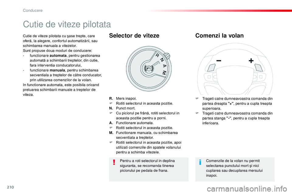 CITROEN JUMPER SPACETOURER 2017 Ghiduri De Utilizare (in Romanian) 210
Spacetourer-VP_ro_Chap06_conduite_ed01-2016
Cutie de viteze pilotata
R. Mers inapoi.
F
R otiti selectorul in aceasta pozitie.
N.
P
unct mort.
F
C
u piciorul pe frână, rotiti selectoru CITROEN JUMPER SPACETOURER 2017 Ghiduri De Utilizare (in Romanian) 210
Spacetourer-VP_ro_Chap06_conduite_ed01-2016
Cutie de viteze pilotata
R. Mers inapoi.
F
R otiti selectorul in aceasta pozitie.
N.
P
unct mort.
F
C
u piciorul pe frână, rotiti selectoru