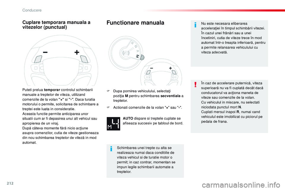 CITROEN JUMPER SPACETOURER 2017 Ghiduri De Utilizare (in Romanian) 212
Spacetourer-VP_ro_Chap06_conduite_ed01-2016
Cuplare temporara manuala a
vitezelor (punctual)
Puteti prelua temporar controlul schimbarii
manuale a treptelor de viteza, utilizand
comenzile de la CITROEN JUMPER SPACETOURER 2017 Ghiduri De Utilizare (in Romanian) 212
Spacetourer-VP_ro_Chap06_conduite_ed01-2016
Cuplare temporara manuala a
vitezelor (punctual)
Puteti prelua temporar controlul schimbarii
manuale a treptelor de viteza, utilizand
comenzile de la