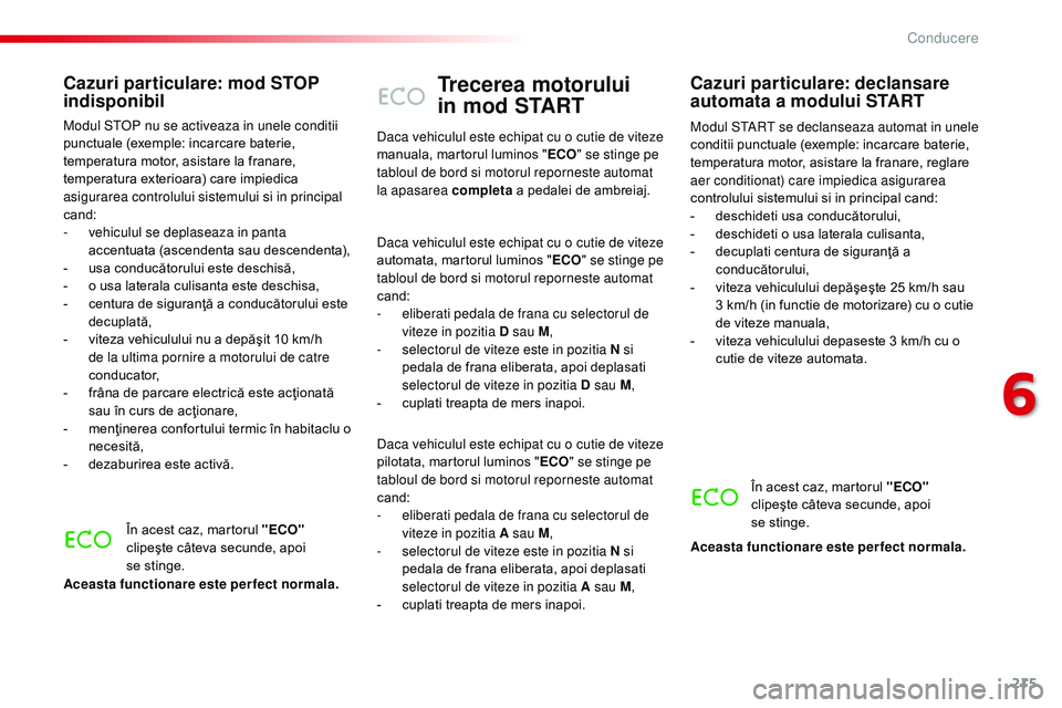 CITROEN JUMPER SPACETOURER 2017 Ghiduri De Utilizare (in Romanian) 215
Spacetourer-VP_ro_Chap06_conduite_ed01-2016
Trecerea motorului
in mod START
Modul StAr t se declanseaza automat in unele
conditii punctuale (exemple: incarcare baterie,
temperatura motor, asi CITROEN JUMPER SPACETOURER 2017 Ghiduri De Utilizare (in Romanian) 215
Spacetourer-VP_ro_Chap06_conduite_ed01-2016
Trecerea motorului
in mod START
Modul StAr t se declanseaza automat in unele
conditii punctuale (exemple: incarcare baterie,
temperatura motor, asi