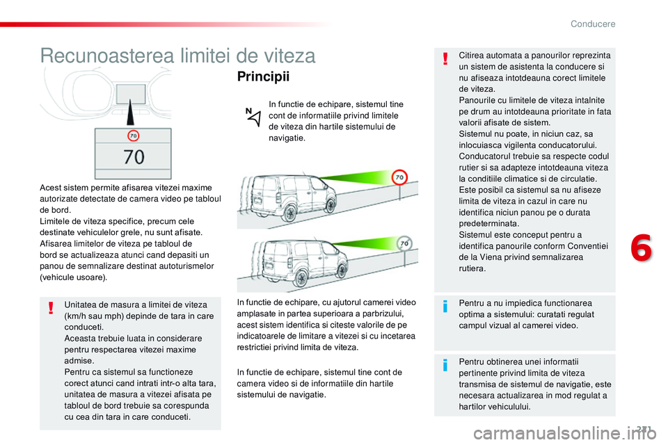 CITROEN JUMPER SPACETOURER 2017 Ghiduri De Utilizare (in Romanian) 221
Spacetourer-VP_ro_Chap06_conduite_ed01-2016
recunoasterea limitei de viteza
Acest sistem permite afisarea vitezei maxime
autorizate detectate de camera video pe tabloul
de bord.
Limitele de vite CITROEN JUMPER SPACETOURER 2017 Ghiduri De Utilizare (in Romanian) 221
Spacetourer-VP_ro_Chap06_conduite_ed01-2016
recunoasterea limitei de viteza
Acest sistem permite afisarea vitezei maxime
autorizate detectate de camera video pe tabloul
de bord.
Limitele de vite