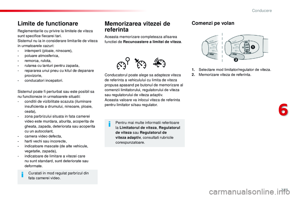 CITROEN JUMPER SPACETOURER 2017 Ghiduri De Utilizare (in Romanian) 223
Spacetourer-VP_ro_Chap06_conduite_ed01-2016
Memorizarea vitezei de
referinta
Aceasta memorizare completeaza afisarea
functiei de Recunoastere a limitei de viteza.
Conducatorul poate alege sa ada CITROEN JUMPER SPACETOURER 2017 Ghiduri De Utilizare (in Romanian) 223
Spacetourer-VP_ro_Chap06_conduite_ed01-2016
Memorizarea vitezei de
referinta
Aceasta memorizare completeaza afisarea
functiei de Recunoastere a limitei de viteza.
Conducatorul poate alege sa ada
