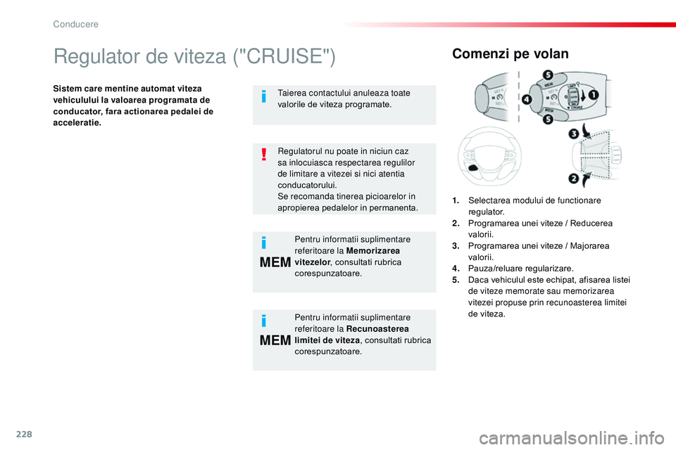 CITROEN JUMPER SPACETOURER 2017 Ghiduri De Utilizare (in Romanian) 228
MEM
MEM
Spacetourer-VP_ro_Chap06_conduite_ed01-2016
regulator de viteza ("CrUiS E")
Sistem care mentine automat viteza
vehiculului la valoarea programata de
conducator, fara actionarea p CITROEN JUMPER SPACETOURER 2017 Ghiduri De Utilizare (in Romanian) 228
MEM
MEM
Spacetourer-VP_ro_Chap06_conduite_ed01-2016
regulator de viteza ("CrUiS E")
Sistem care mentine automat viteza
vehiculului la valoarea programata de
conducator, fara actionarea p