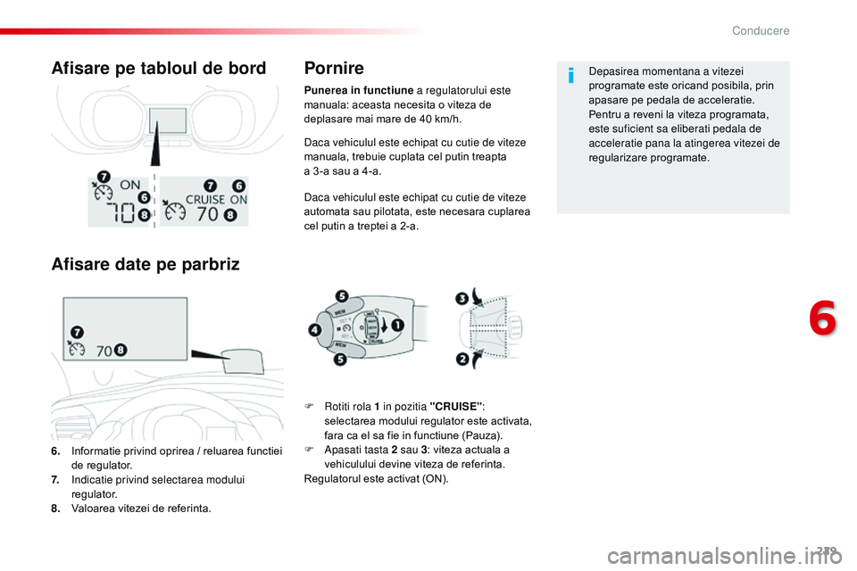 CITROEN JUMPER SPACETOURER 2017 Ghiduri De Utilizare (in Romanian) 229
Spacetourer-VP_ro_Chap06_conduite_ed01-2016
Daca vehiculul este echipat cu cutie de viteze
manuala, trebuie cuplata cel putin treapta
a 3 -a sau a 4-a.
Daca vehiculul este echipat cu cutie de v CITROEN JUMPER SPACETOURER 2017 Ghiduri De Utilizare (in Romanian) 229
Spacetourer-VP_ro_Chap06_conduite_ed01-2016
Daca vehiculul este echipat cu cutie de viteze
manuala, trebuie cuplata cel putin treapta
a 3 -a sau a 4-a.
Daca vehiculul este echipat cu cutie de v