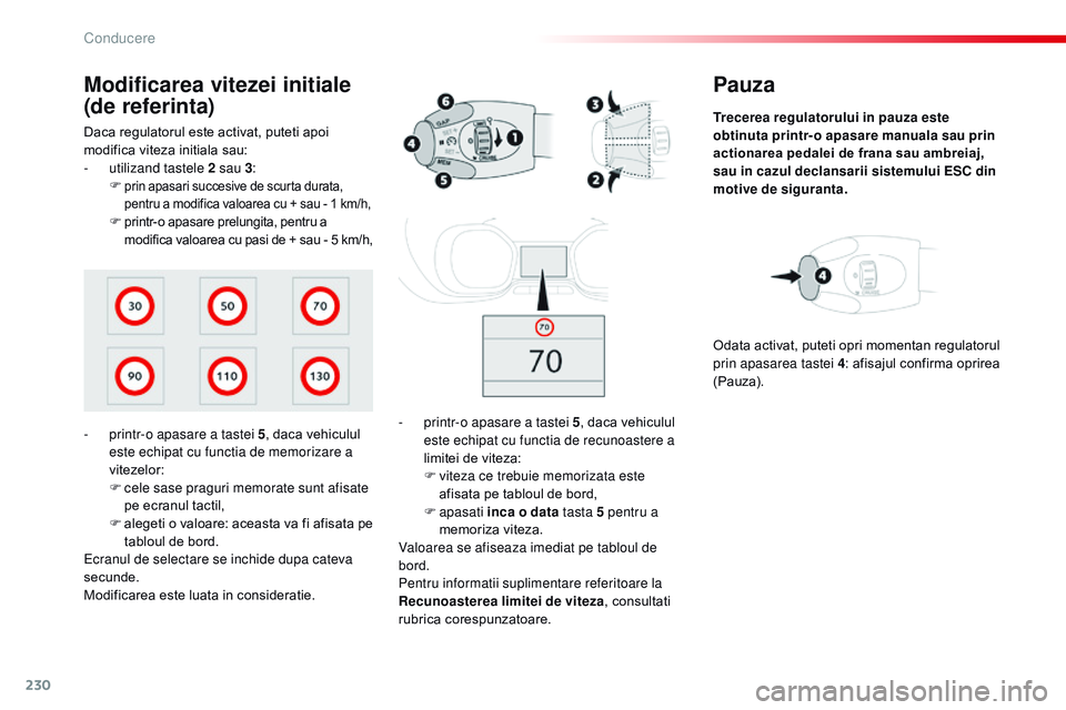 CITROEN JUMPER SPACETOURER 2017 Ghiduri De Utilizare (in Romanian) 230
Spacetourer-VP_ro_Chap06_conduite_ed01-2016
Pauza
Trecerea regulatorului in pauza este
obtinuta printr- o apasare manuala sau prin
actionarea pedalei de frana sau ambreiaj,
sau in cazul declan CITROEN JUMPER SPACETOURER 2017 Ghiduri De Utilizare (in Romanian) 230
Spacetourer-VP_ro_Chap06_conduite_ed01-2016
Pauza
Trecerea regulatorului in pauza este
obtinuta printr- o apasare manuala sau prin
actionarea pedalei de frana sau ambreiaj,
sau in cazul declan