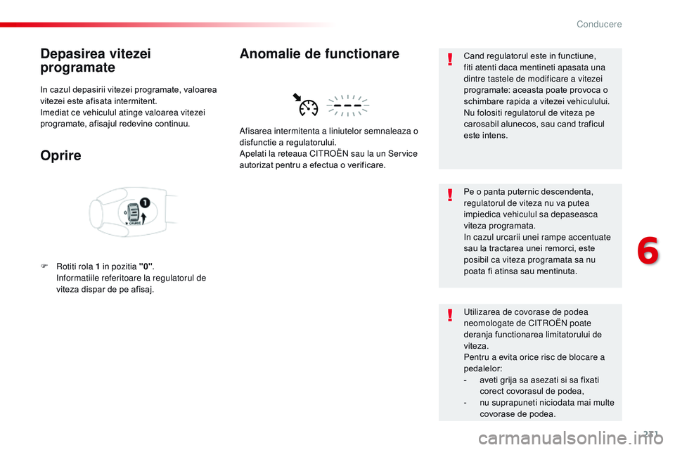CITROEN JUMPER SPACETOURER 2017 Ghiduri De Utilizare (in Romanian) 231
Spacetourer-VP_ro_Chap06_conduite_ed01-2016
Depasirea vitezei
programate
In cazul depasirii vitezei programate, valoarea
vitezei este afisata intermitent.
im
ediat ce vehiculul atinge valoarea v CITROEN JUMPER SPACETOURER 2017 Ghiduri De Utilizare (in Romanian) 231
Spacetourer-VP_ro_Chap06_conduite_ed01-2016
Depasirea vitezei
programate
In cazul depasirii vitezei programate, valoarea
vitezei este afisata intermitent.
im
ediat ce vehiculul atinge valoarea v