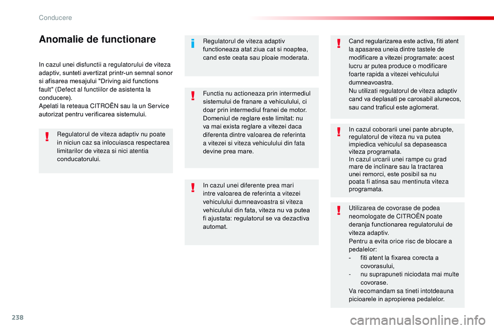 CITROEN JUMPER SPACETOURER 2017 Ghiduri De Utilizare (in Romanian) 238
Spacetourer-VP_ro_Chap06_conduite_ed01-2016
in cazul unei disfunctii a regulatorului de viteza
adaptiv, sunteti avertizat printr-un semnal sonor
si afisarea mesajului "Driving aid functions CITROEN JUMPER SPACETOURER 2017 Ghiduri De Utilizare (in Romanian) 238
Spacetourer-VP_ro_Chap06_conduite_ed01-2016
in cazul unei disfunctii a regulatorului de viteza
adaptiv, sunteti avertizat printr-un semnal sonor
si afisarea mesajului "Driving aid functions