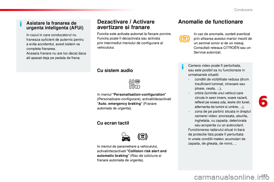 CITROEN JUMPER SPACETOURER 2017  Ghiduri De Utilizare (in Romanian) 243
Spacetourer-VP_ro_Chap06_conduite_ed01-2016
Dezactivare / Activare 
avertizare si franare
Functia este activata automat la fiecare pornire.
Functia poate fi dezactivata sau activata 
prin intermed