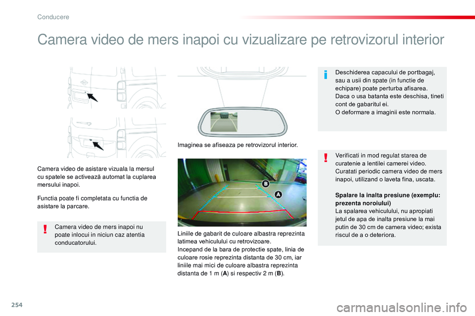 CITROEN JUMPER SPACETOURER 2017  Ghiduri De Utilizare (in Romanian) 254
Spacetourer-VP_ro_Chap06_conduite_ed01-2016
Camera video de mers inapoi cu vizualizare pe retrovizorul interior
Camera video de asistare vizuala la mersul 
cu spatele se activează automat la cupl